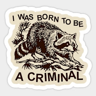 I was born to be a criminal Sticker